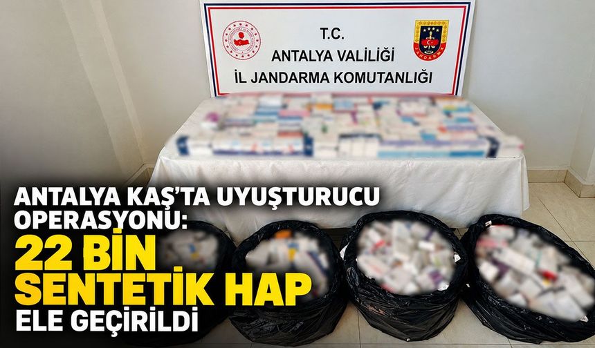 Antalya Kaş’ta uyuşturucu operasyonu: 22 bin sentetik hap ele geçirildi