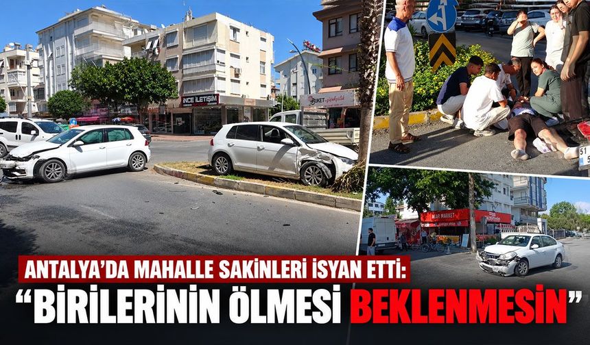 Antalya'da mahalle sakinleri isyan etti: "Birilerinin ölmesi beklenmesin"