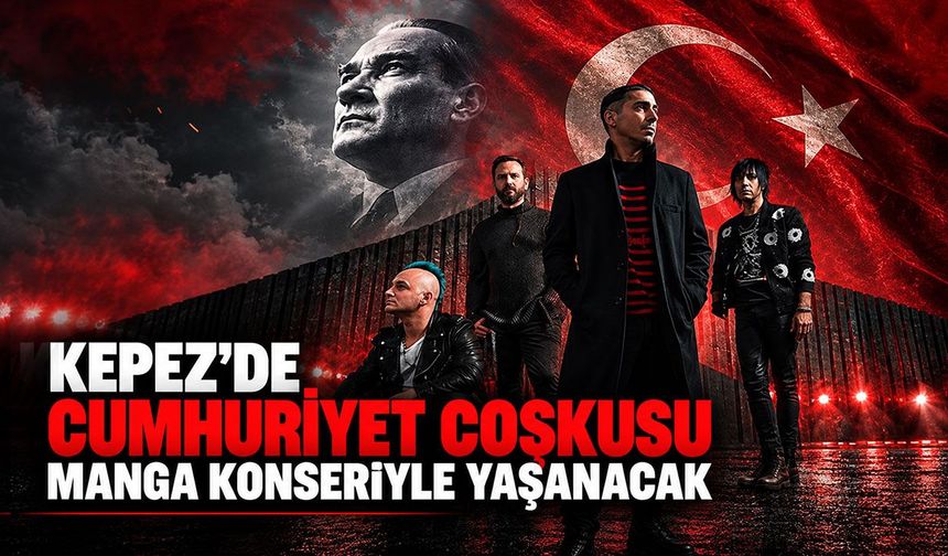 Kepez’de Cumhuriyet coşkusu Manga konseriyle yaşanacak