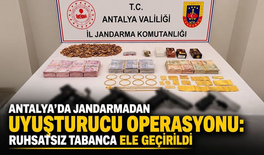 Antalya’da jandarmadan uyuşturucu operasyonu: Ruhsatsız tabanca ele geçirildi