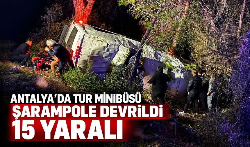 Antalya’da tur minibüsü şarampole devrildi: 15 yaralı
