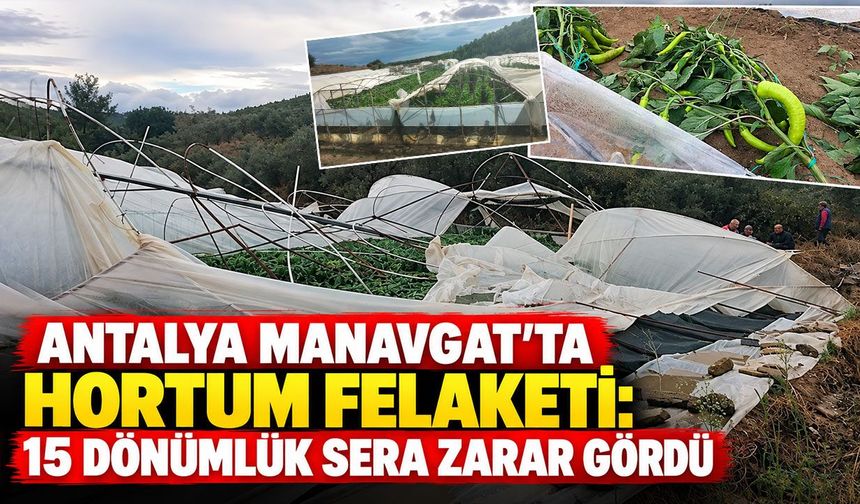Antalya Manavgat’ta hortum felaketi: 15 dönümlük sera zarar gördü