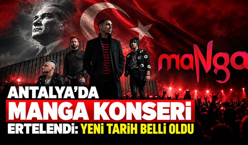 Antalya’da Manga konseri ertelendi: Yeni tarih belli oldu