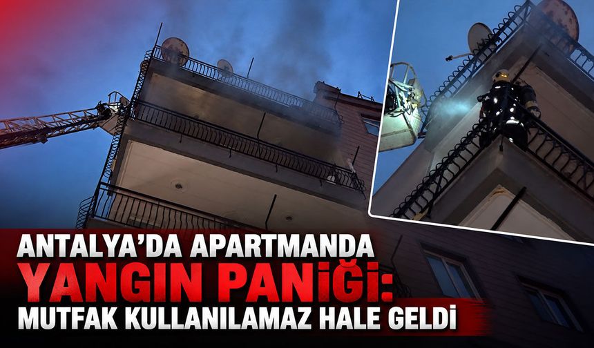 Antalya’da apartmanda yangın paniği: Anne ve kızı son anda kurtuldu