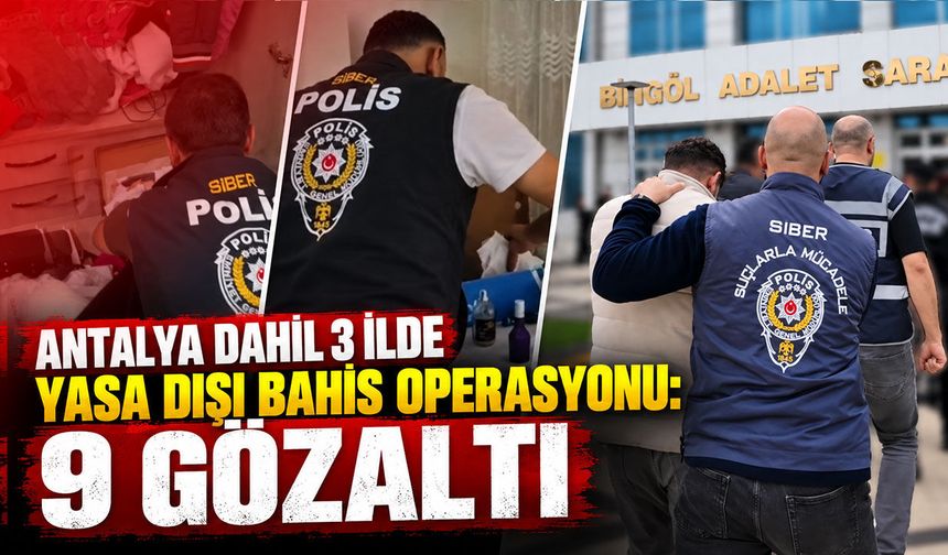 Antalya dahil 3 ilde yasa dışı bahis operasyonu: 9 gözaltı