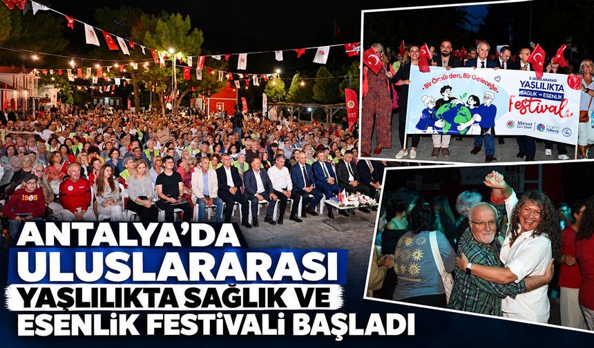 Antalya’da Uluslararası Yaşlılıkta Sağlık ve Esenlik Festivali başladı