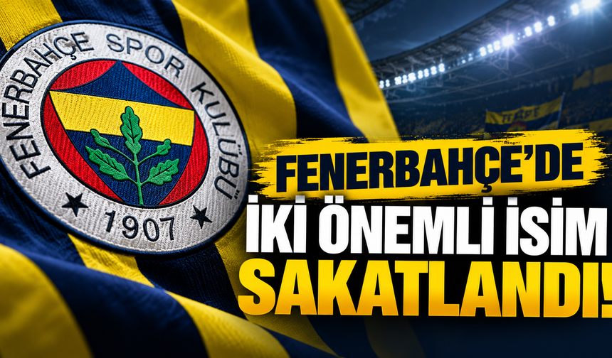Fenerbahçe'de iki önemli isim sakatlandı!