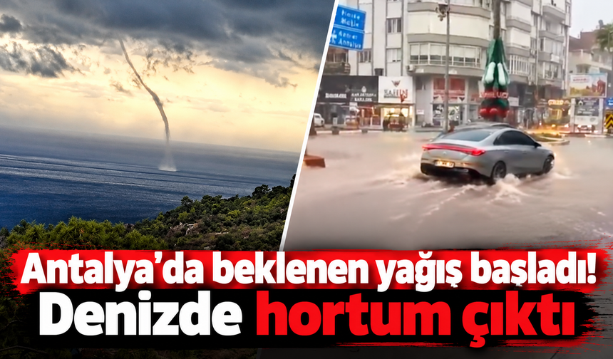 Antalya'da beklenen yağış başladı: Denizde hortum çıktı!