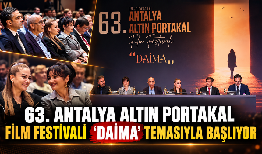 63. Antalya Altın Portakal Film Festivali 'daima' temasıyla başlıyor