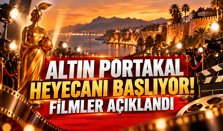 Altın Portakal heyecanı başlıyor! Filmler açıklandı