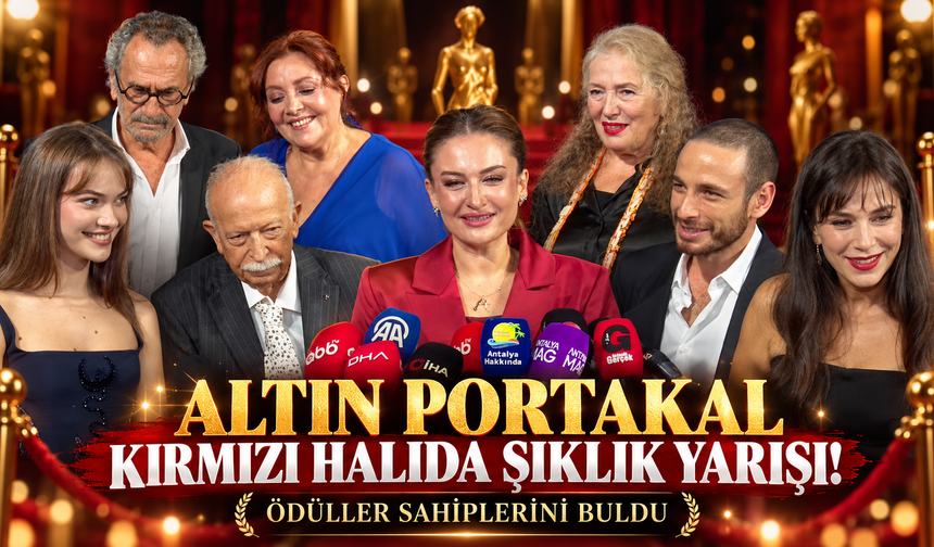 Altın Portakal kırmızı halıda şıklık yarışı! Ödüller sahiplerini buldu