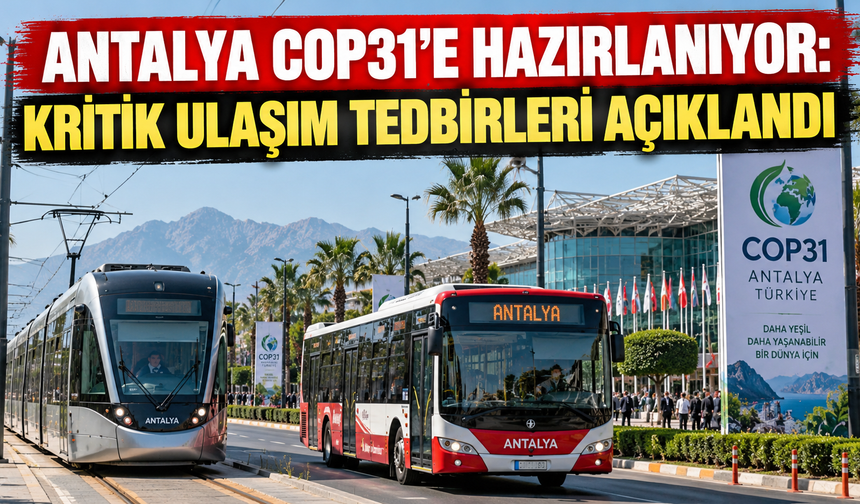 Antalya COP31'e hazırlanıyor: Kritik ulaşım tedbirleri açıklandı