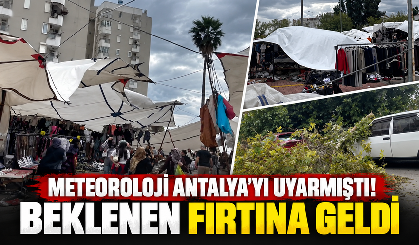 Meteoroloji Antalya'yı uyarmıştı! Beklenen fırtına geldi