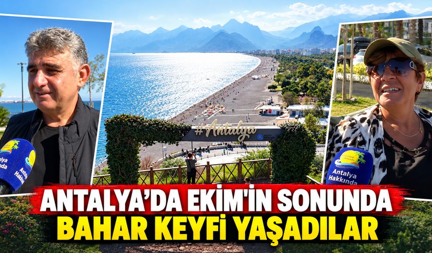 Antalya’da Ekim’in sonunda bahar keyfi yaşadılar