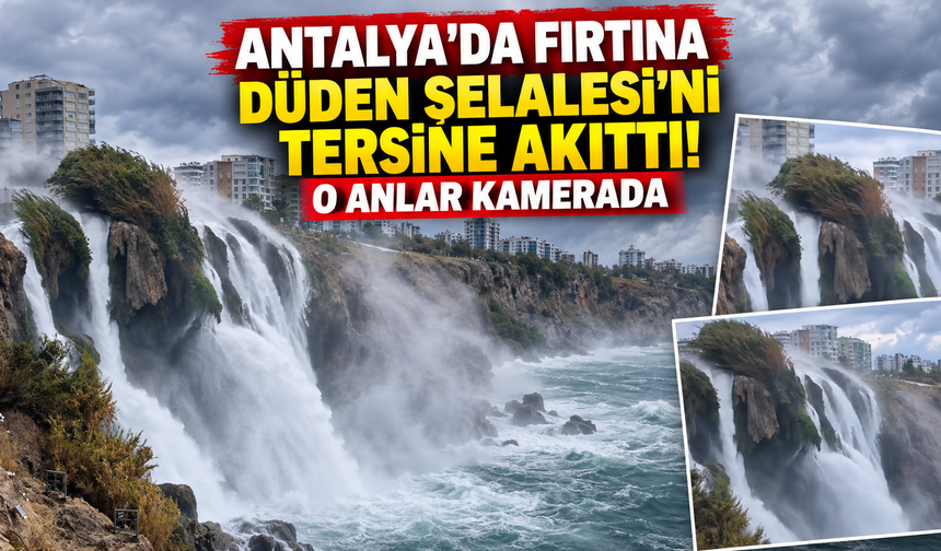 Antalya’da fırtına Düden Şelalesi’ni tersine akıttı! O anlar kamerada