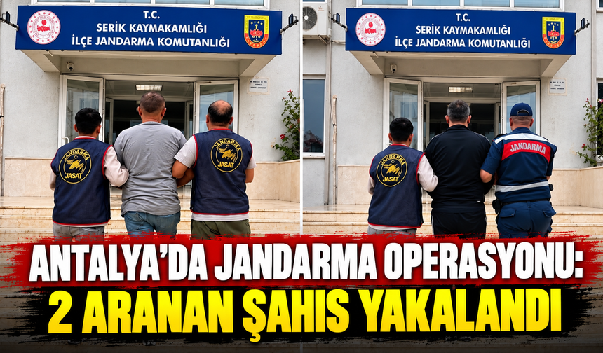 Antalya'da jandarma operasyonu: 2 aranan şahıs yakalandı