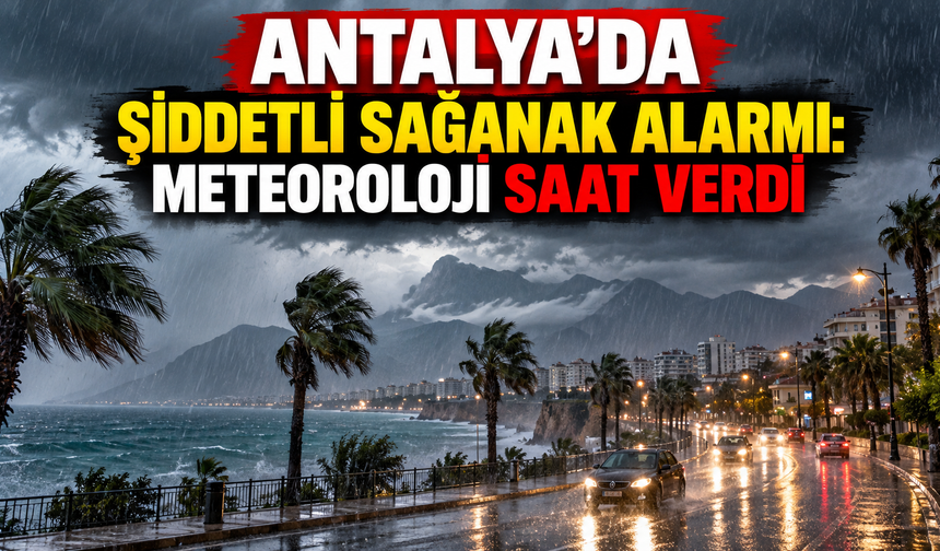 Antalya'da şiddetli sağanak alarmı: Meteoroloji saat verdi