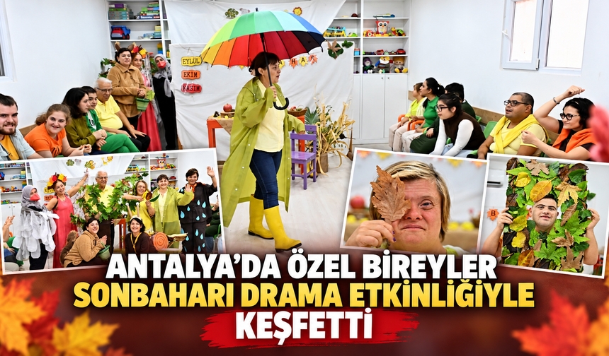 Antalya’da özel bireyler sonbaharı drama etkinliğiyle keşfetti