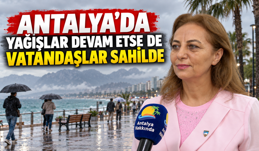 Antalya'da yağışlar devam etse de vatandaşlar sahilde