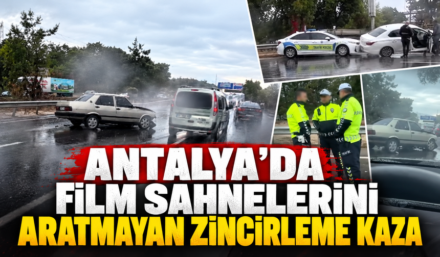Antalya'da film sahnelerini aratmayan zincirleme kaza