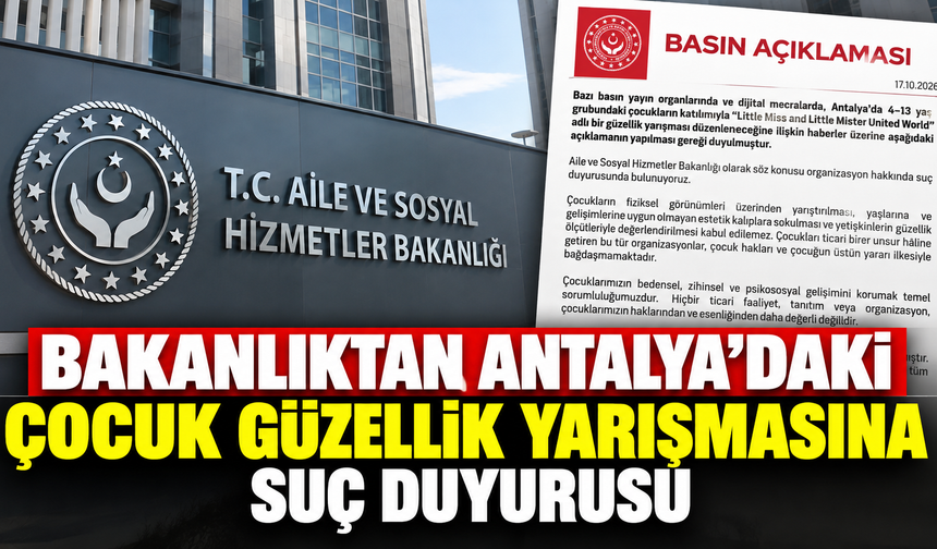 Bakanlıktan Antalya'daki çocuk güzellik yarışmasına suç duyurusu