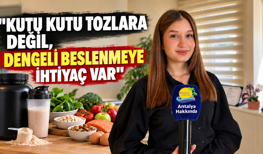 "Kutu kutu tozlara değil, dengeli beslenmeye ihtiyaç var"