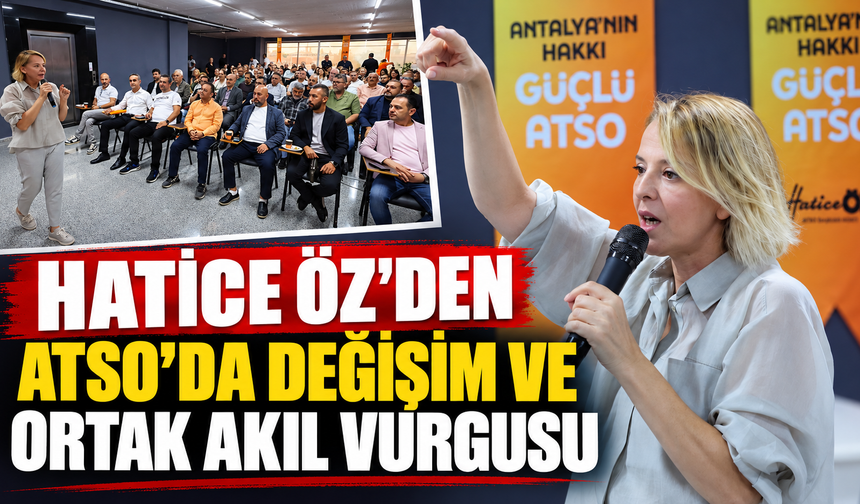 Hatice Öz'den ATSO'da değişim ve ortak akıl vurgusu