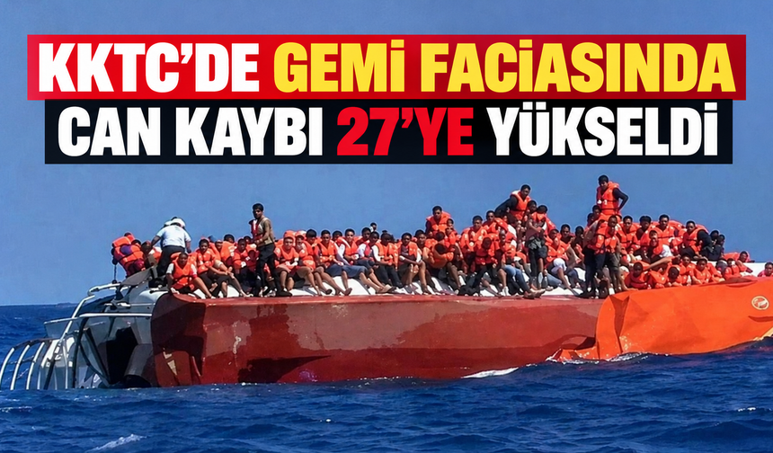 KKTC’de gemi faciasında can kaybı 27’ye yükseldi