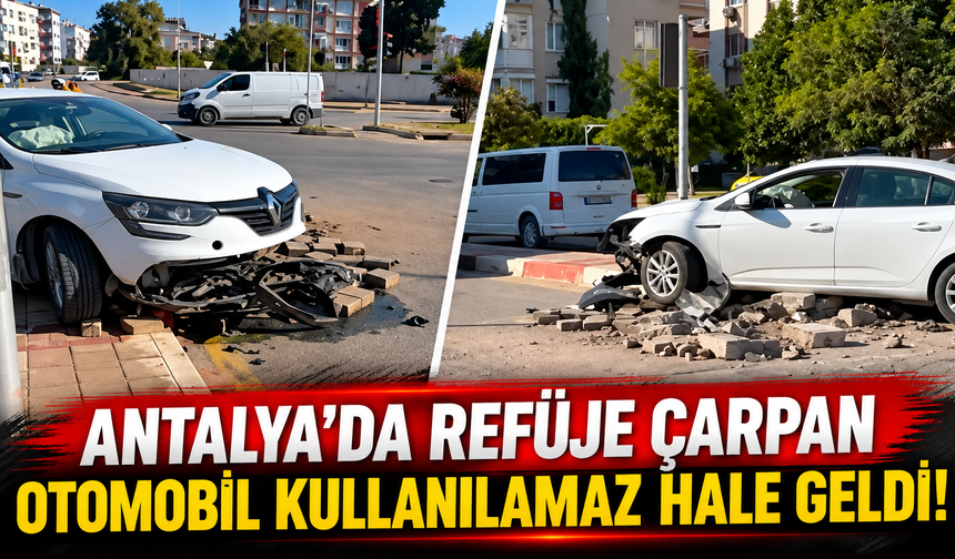 Antalya’da refüje çarpan otomobil kullanılamaz hale geldi!