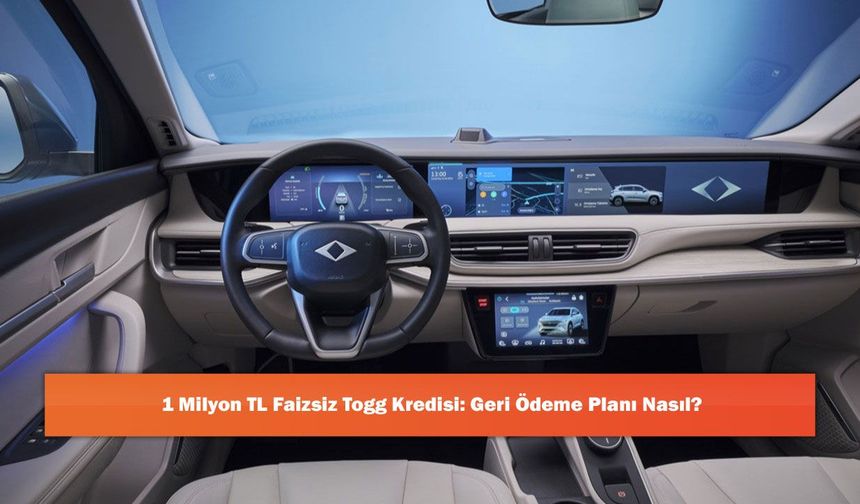 1 Milyon TL Faizsiz Togg Kredisi: Geri Ödeme Planı Nasıl?