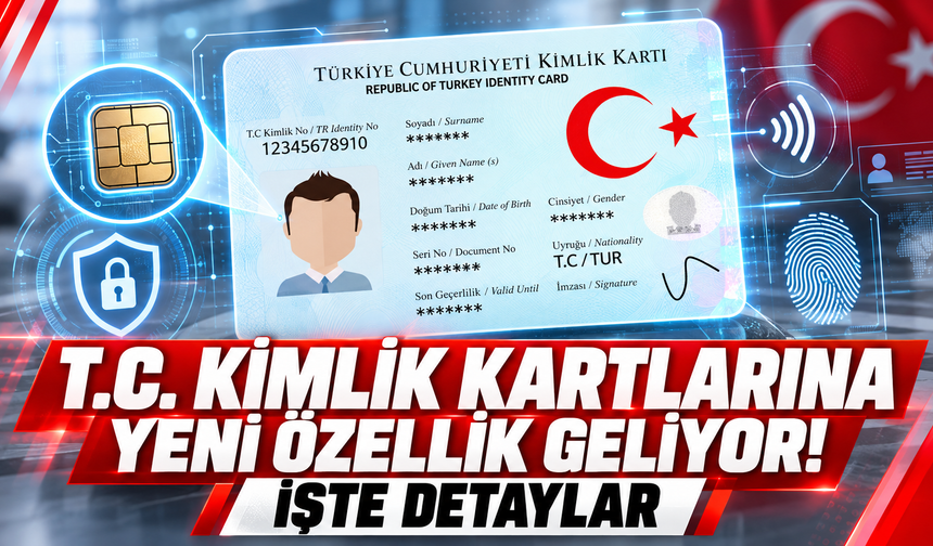 T.C. kimlik kartlarına yeni özellik geliyor! İşte detaylar